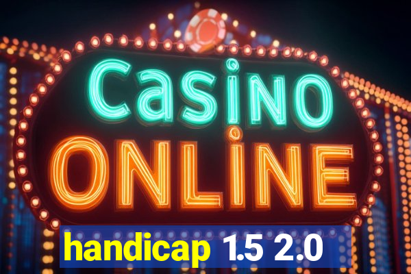 handicap 1.5 2.0